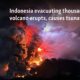 Indonesia evacuating thousands after volcano erupts, causes tsunami threat